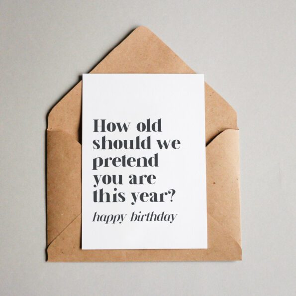 Böse Geburtstagskarte - Was sollen wir vorgeben wie alt du geworden bist?